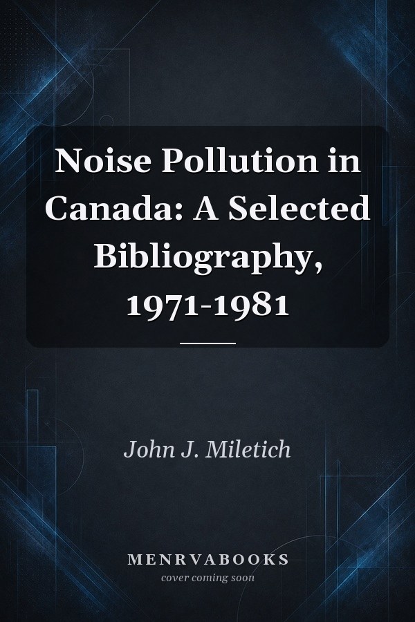 Noise Pollution in Canada: A Selected Bibliography, 1971-1981