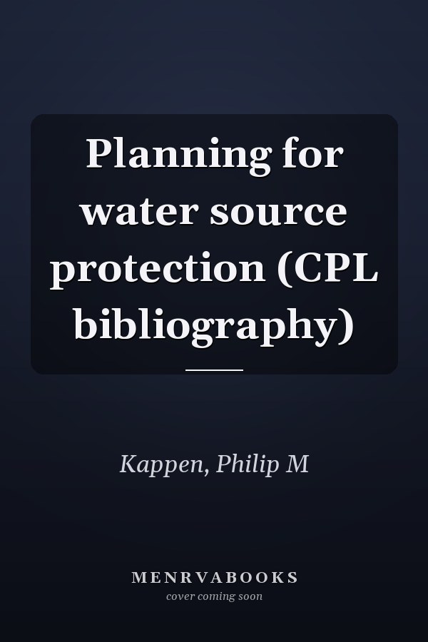 Planning for water source protection (CPL bibliography)