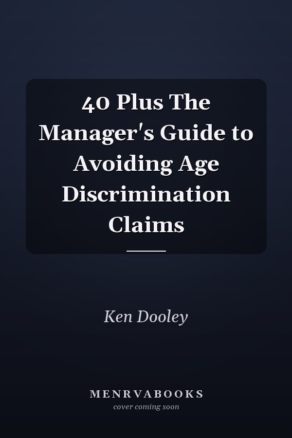 40 Plus The Manager's Guide to Avoiding Age Discrimination Claims