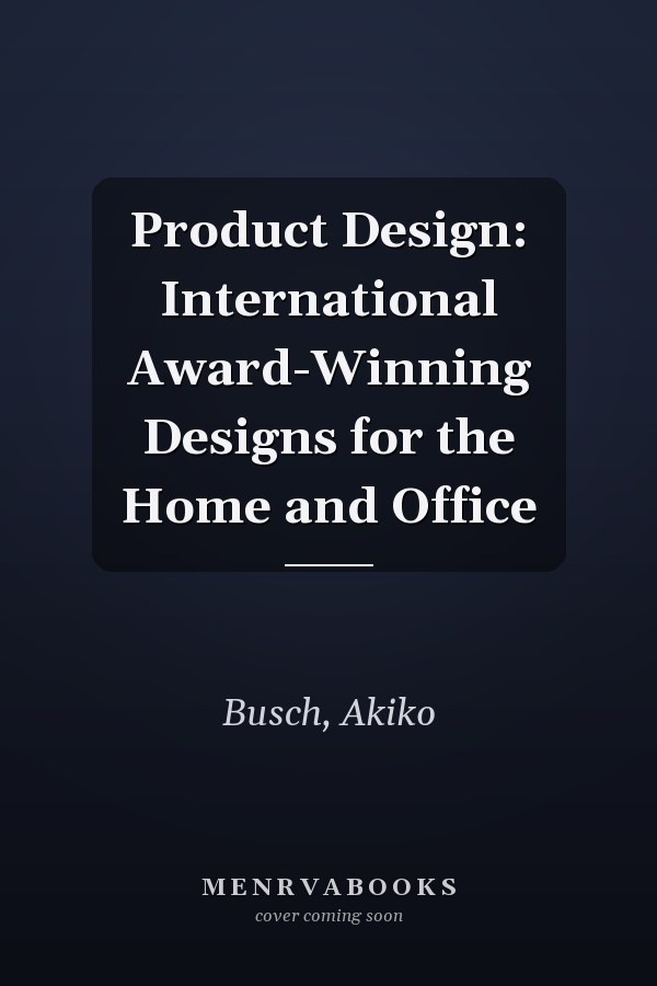 Product Design: International Award-Winning Designs for the Home and Office