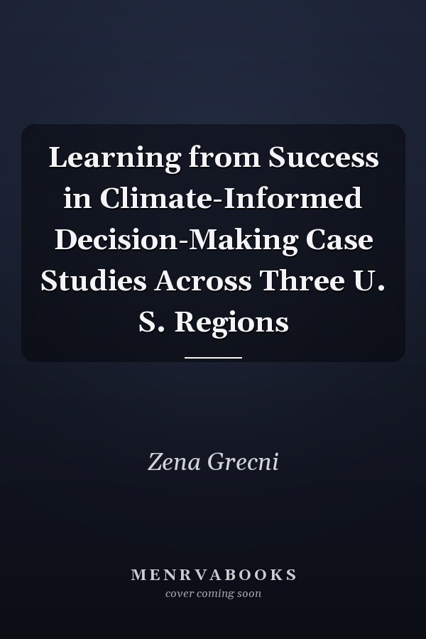 Learning from Success in Climate-Informed Decision-Making Case Studies Across Three U. S. Regions