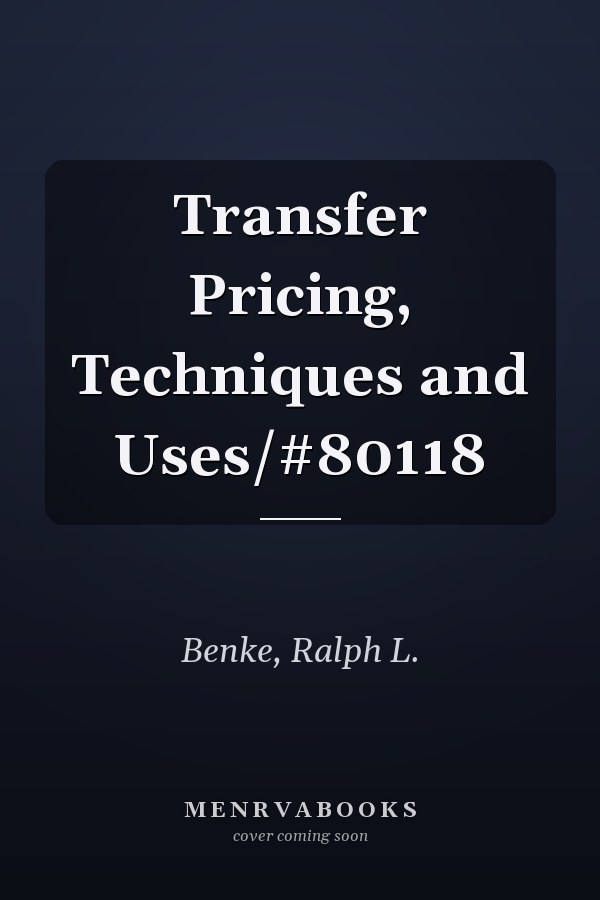 Transfer Pricing, Techniques and Uses/#80118