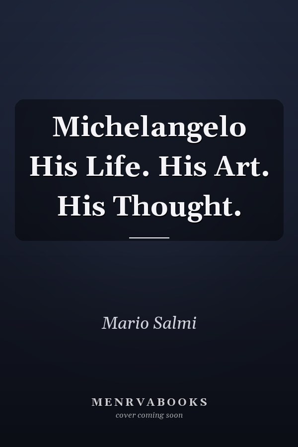 Michelangelo His Life. His Art. His Thought.