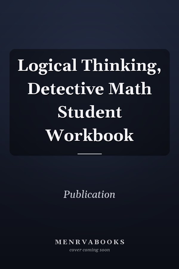 Logical Thinking, Detective Math Student Workbook