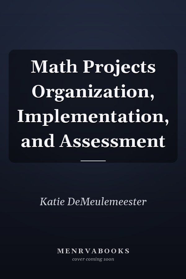 Math Projects Organization, Implementation, and Assessment