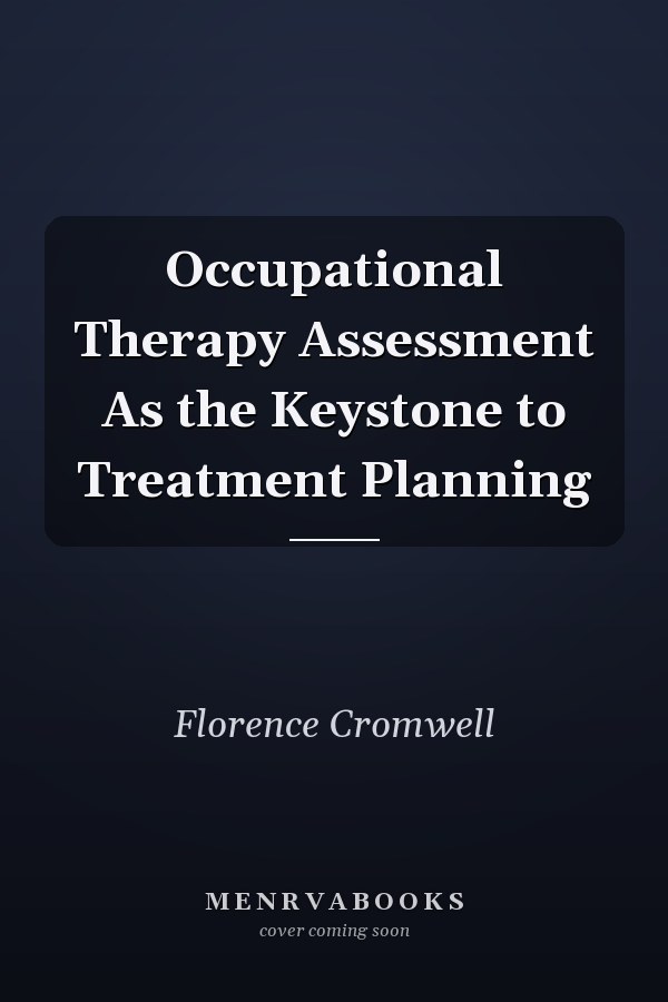 Occupational Therapy Assessment As the Keystone to Treatment Planning