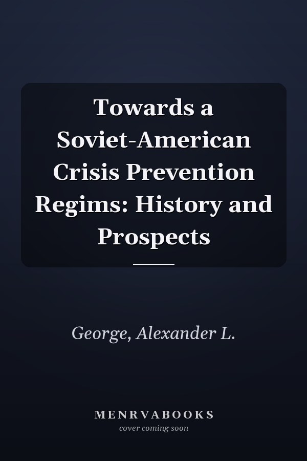 Towards a Soviet-American Crisis Prevention Regims: History and Prospects