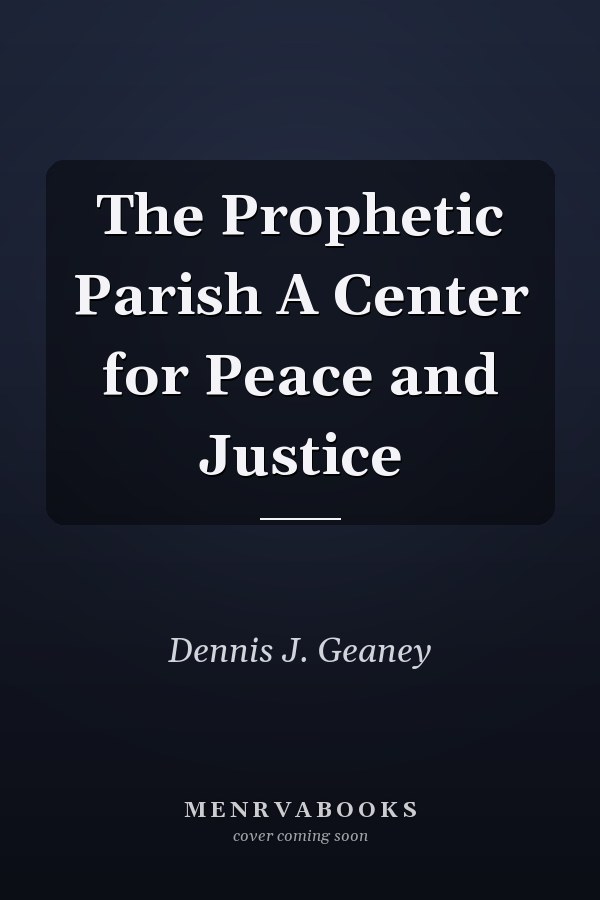 The Prophetic Parish A Center for Peace and Justice