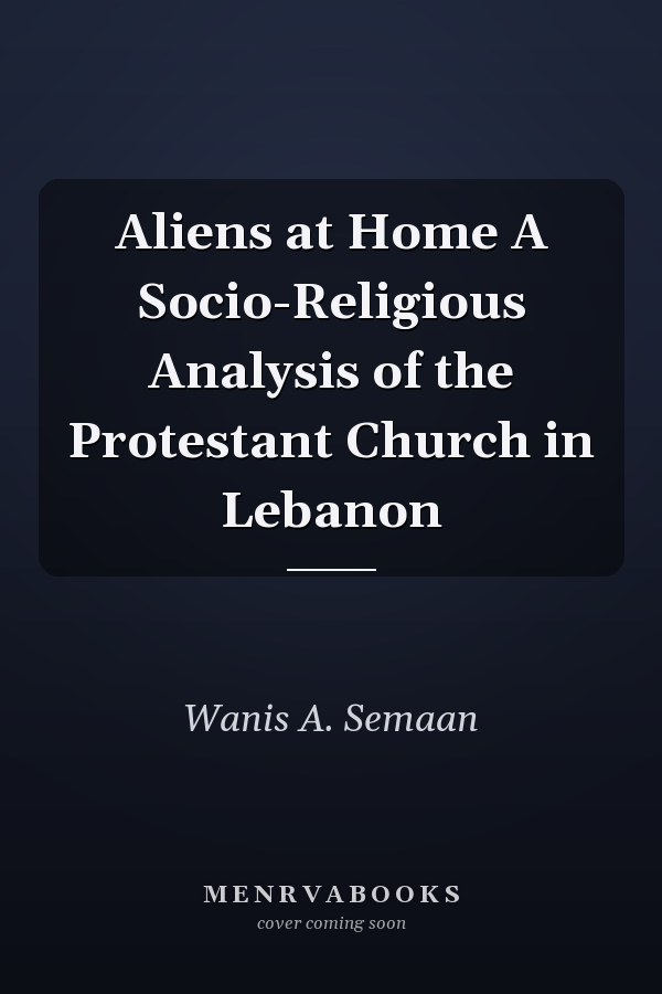 Aliens at Home A Socio-Religious Analysis of the Protestant Church in Lebanon