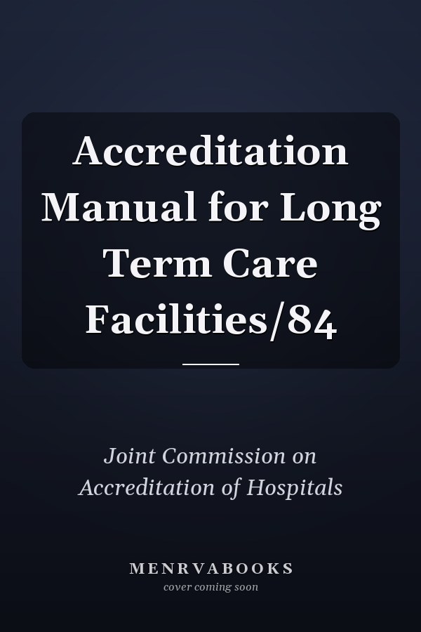 Accreditation Manual for Long Term Care Facilities/84
