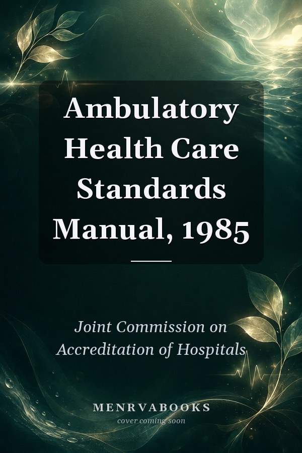 Ambulatory Health Care Standards Manual, 1985
