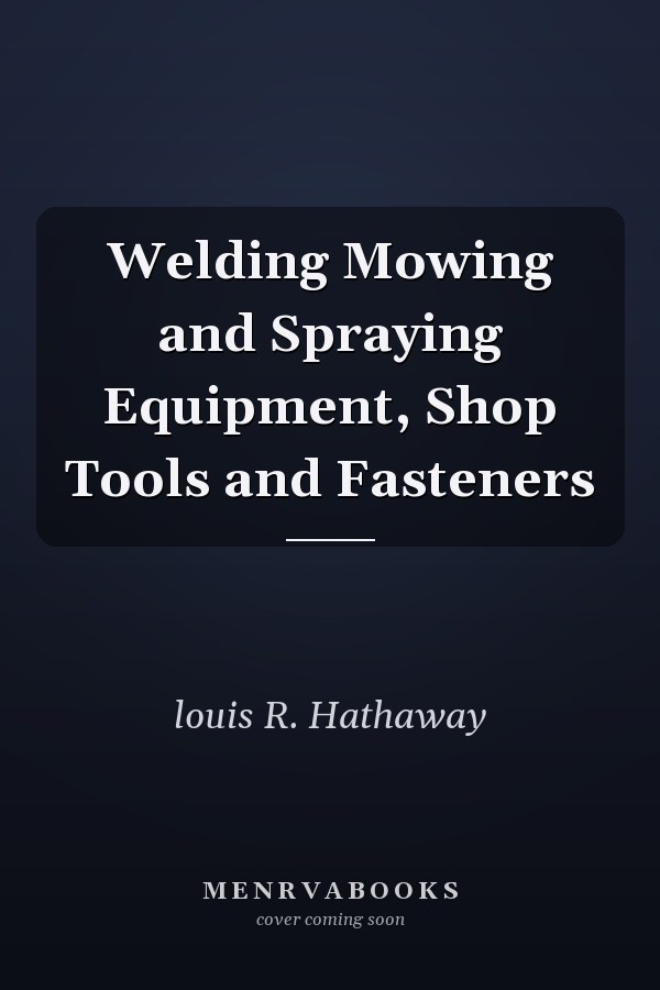 Welding Mowing and Spraying Equipment, Shop Tools and Fasteners