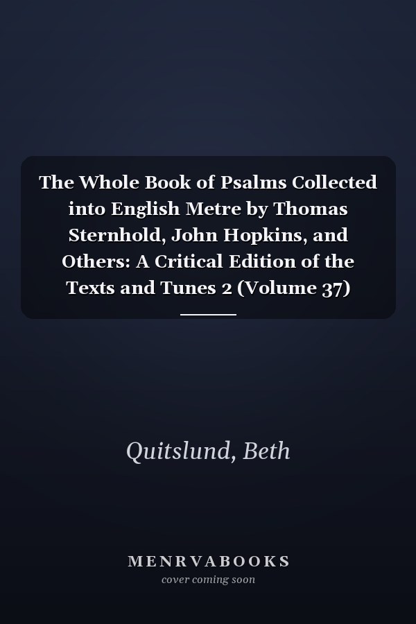 The Whole Book of Psalms Collected into English Metre by Thomas Sternhold, John Hopkins, and Others: A Critical Edition of the Texts and Tunes 2 (Volume 37) (Renaissance English Text Society)
