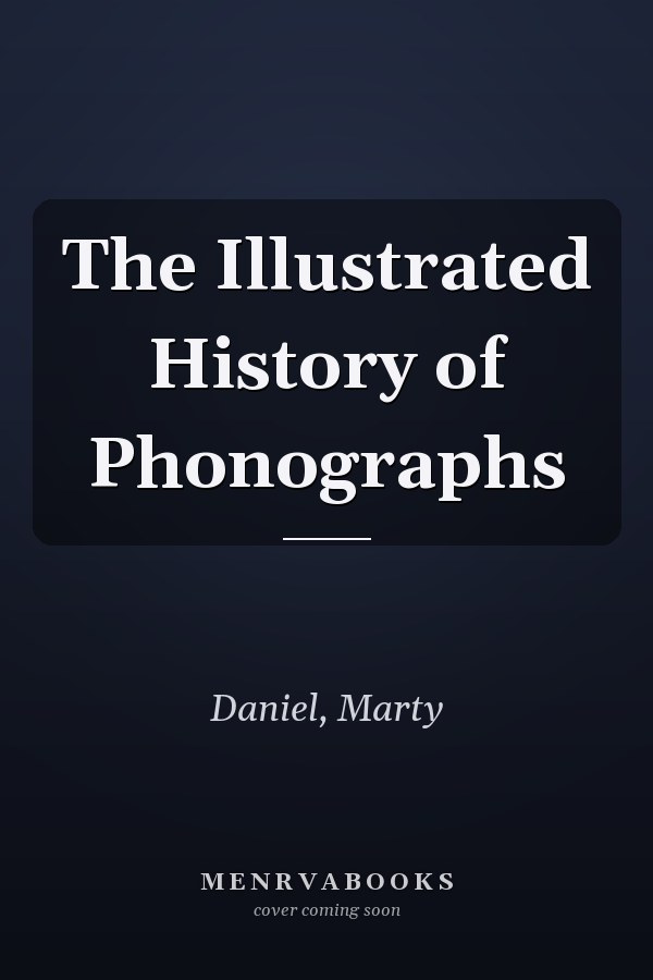 The Illustrated History of Phonographs