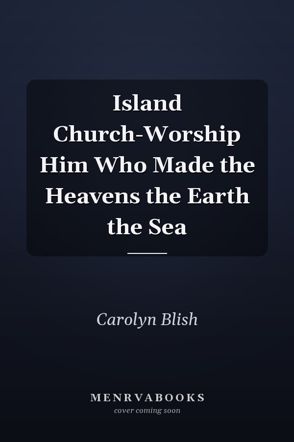 Island Church-Worship Him Who Made the Heavens the Earth the Sea