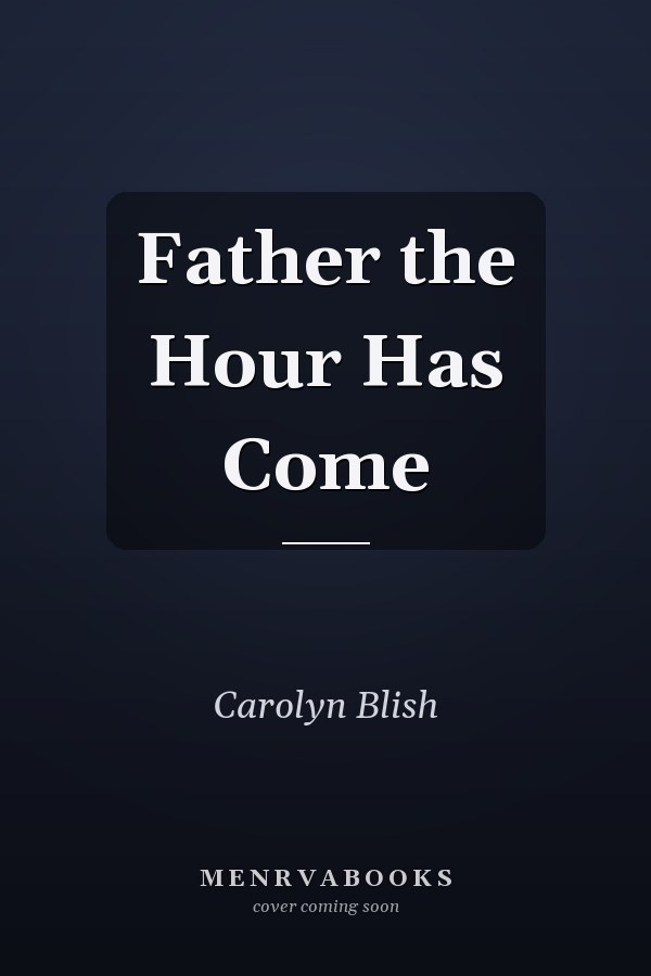 Father the Hour Has Come