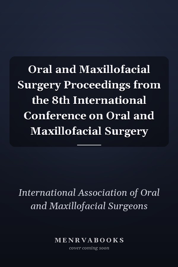 Oral and Maxillofacial Surgery Proceedings from the 8th International Conference on Oral and Maxillofacial Surgery