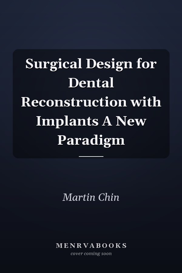 Surgical Design for Dental Reconstruction with Implants A New Paradigm