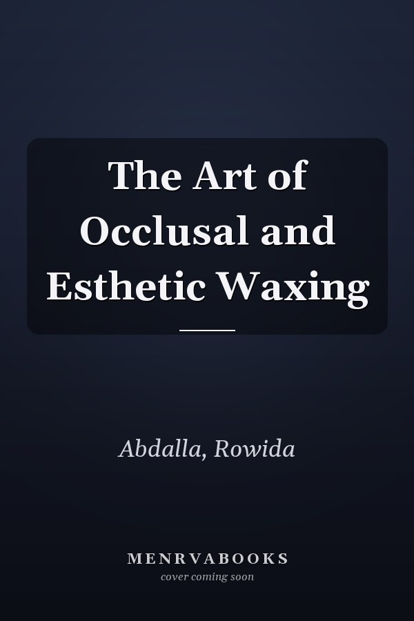 The Art of Occlusal and Esthetic Waxing
