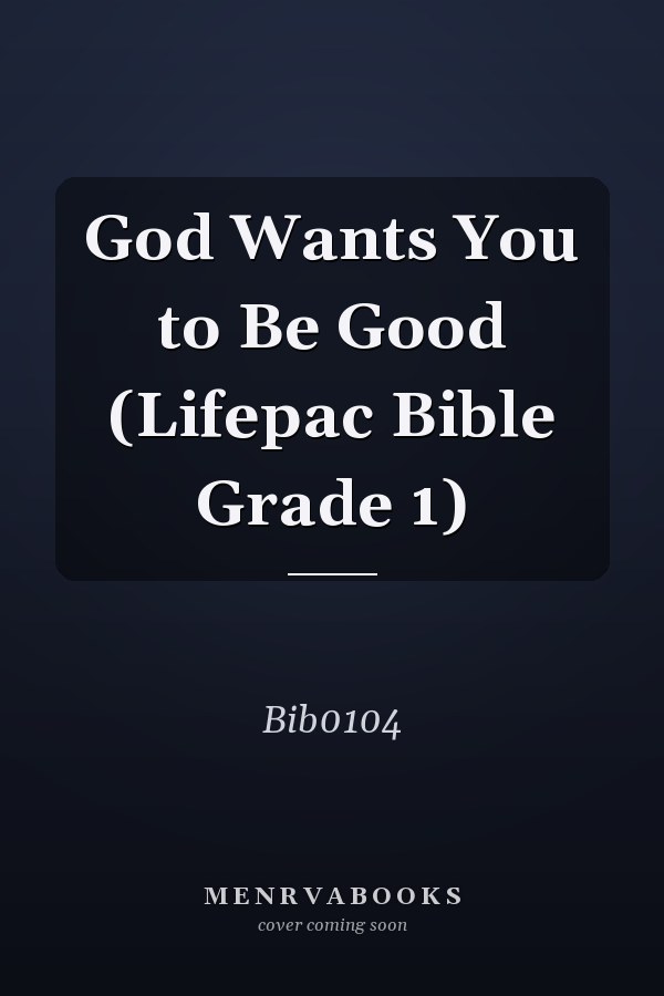 God Wants You to Be Good (Lifepac Bible Grade 1)