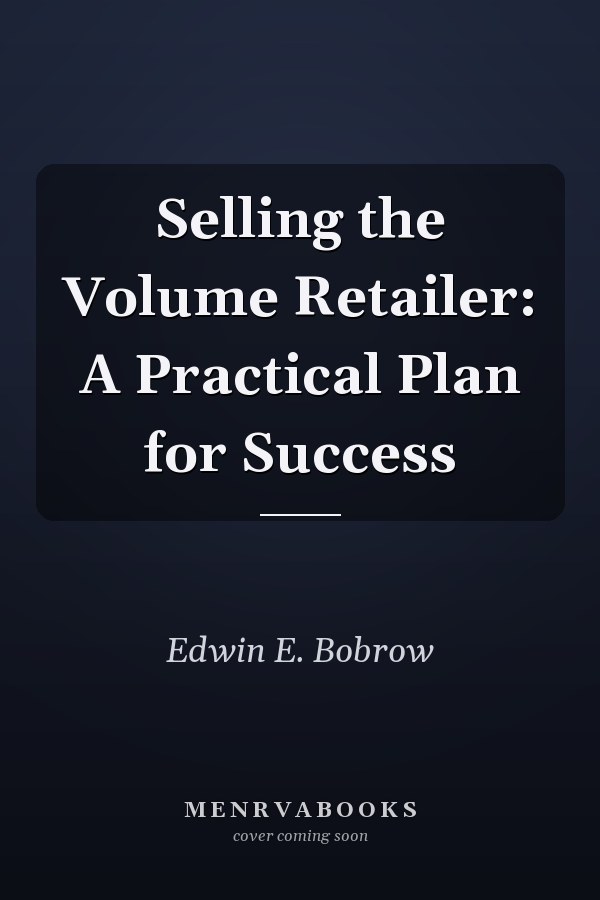 Selling the Volume Retailer: A Practical Plan for Success