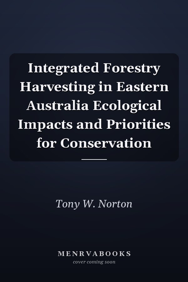 Integrated Forestry Harvesting in Eastern Australia: Ecological Impacts and Priorities for Conservation