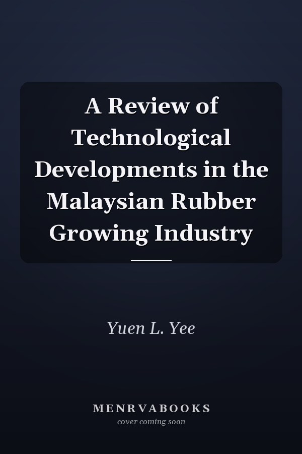 A Review of Technological Developments in the Malaysian Rubber Growing Industry