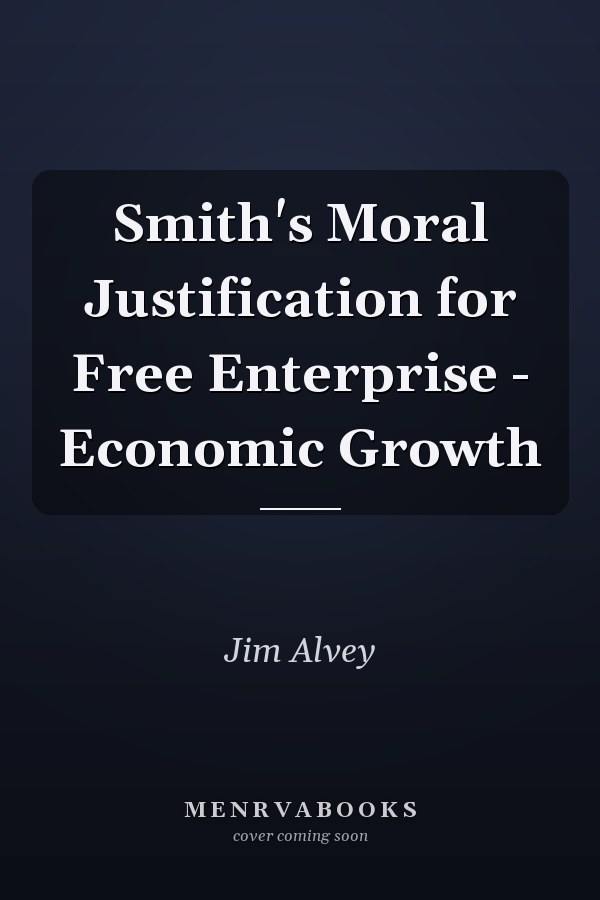 Smith's Moral Justification for Free Enterprise - Economic Growth