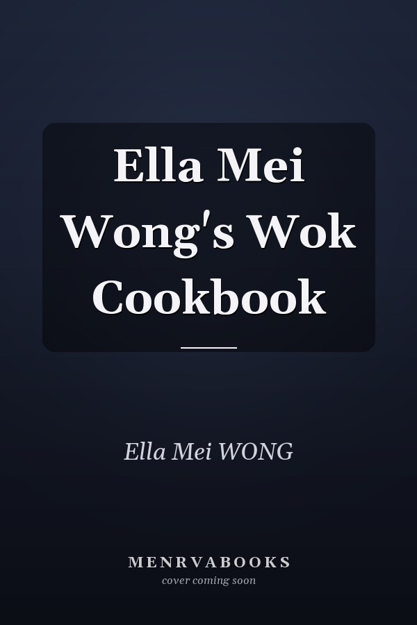 Ella Mei Wong's Wok Cookbook