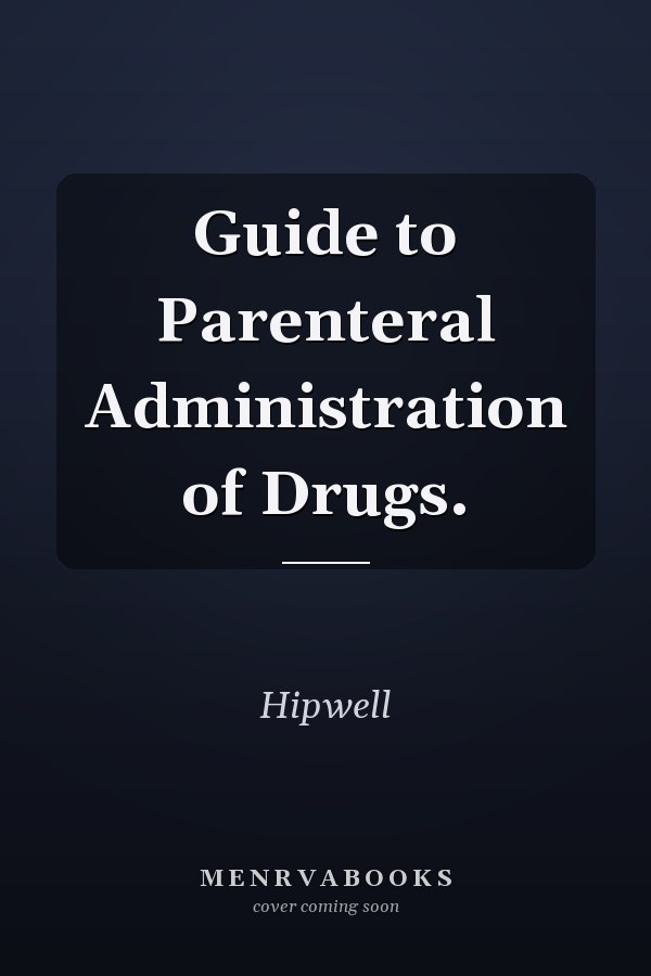 Guide to Parenteral Administration of Drugs.