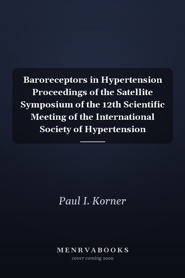 Baroreceptors in Hypertension Proceedings of the Satellite Symposium of the 12th Scientific Meeting of the International Society of Hypertension