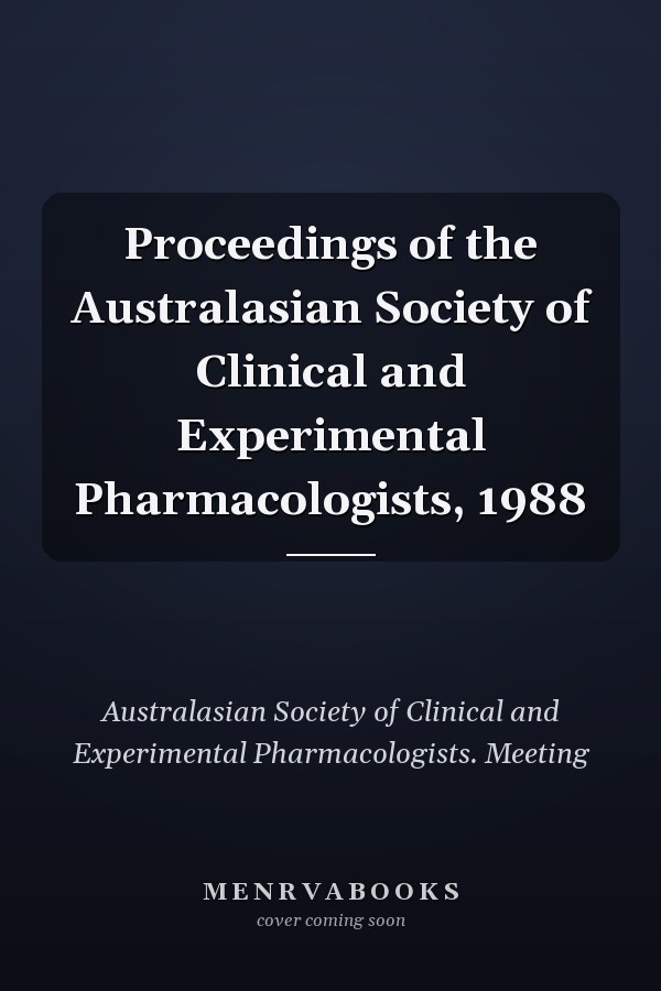 Proceedings of the Australasian Society of Clinical and Experimental Pharmacologists, 1988