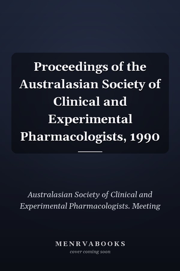 Proceedings of the Australasian Society of Clinical and Experimental Pharmacologists, 1990