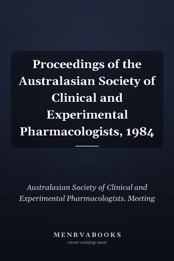 Proceedings of the Australasian Society of Clinical and Experimental Pharmacologists, 1984