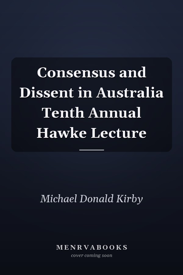 Consensus and Dissent in Australia Tenth Annual Hawke Lecture