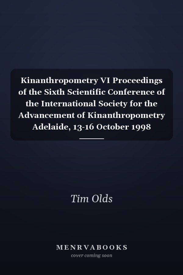 Kinanthropometry VI Proceedings of the Sixth Scientific Conference of the International Society for the Advancement of Kinanthropometry Adelaide, 13-16 October 1998