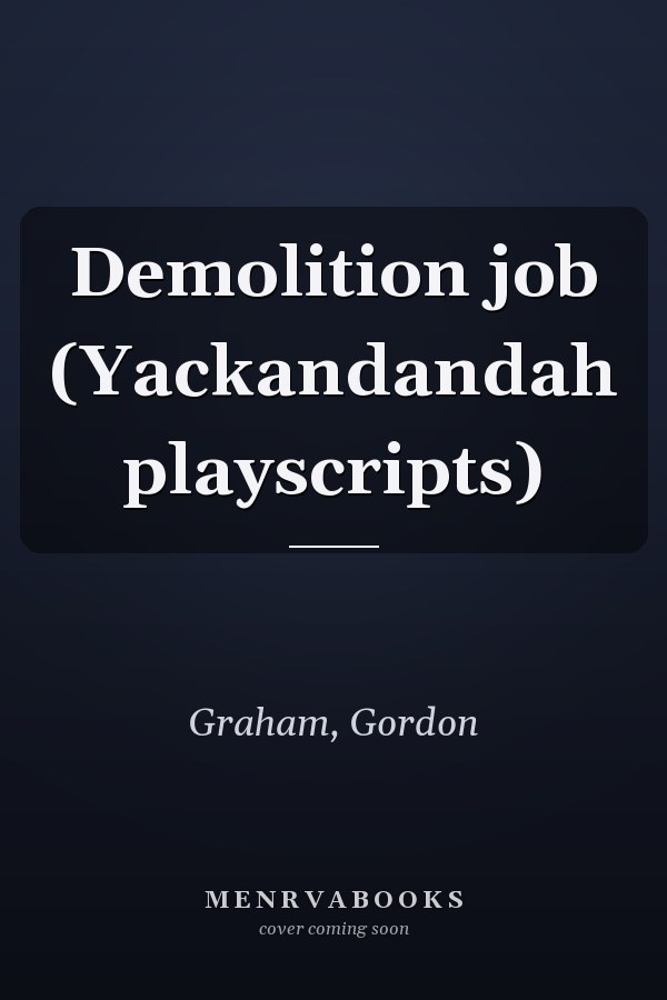Demolition job (Yackandandah playscripts)
