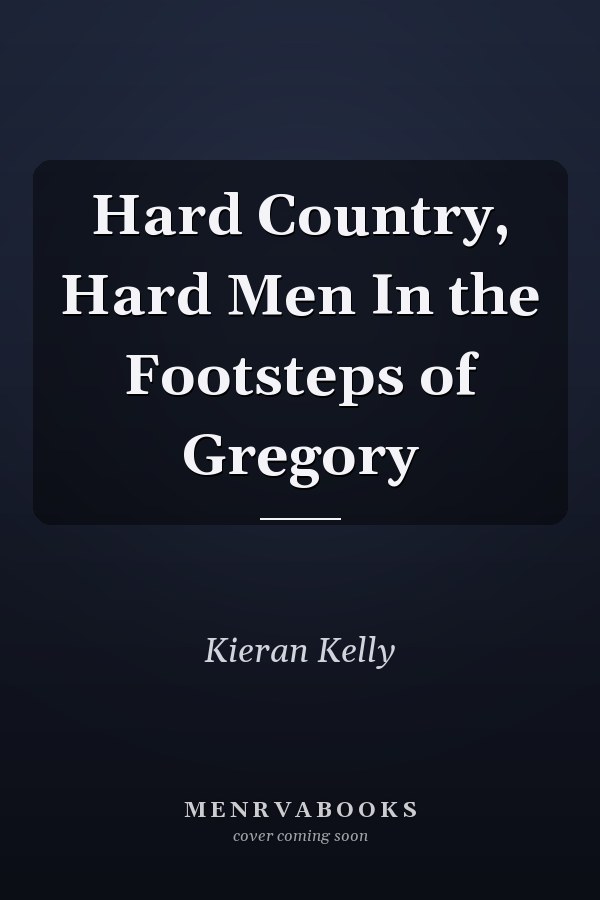 Hard Country, Hard Men In the Footsteps of Gregory