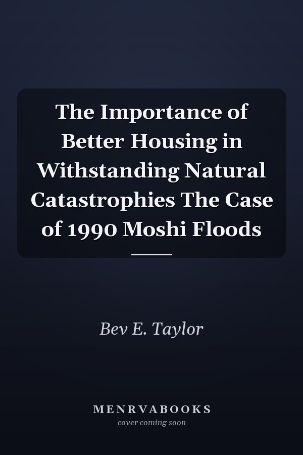 The Importance of Better Housing in Withstanding Natural Catastrophies The Case of 1990 Moshi Floods