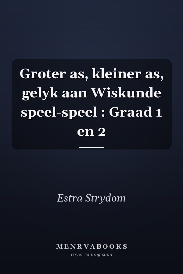 Groter as, kleiner as, gelyk aan Wiskunde speel-speel : Graad 1 en 2