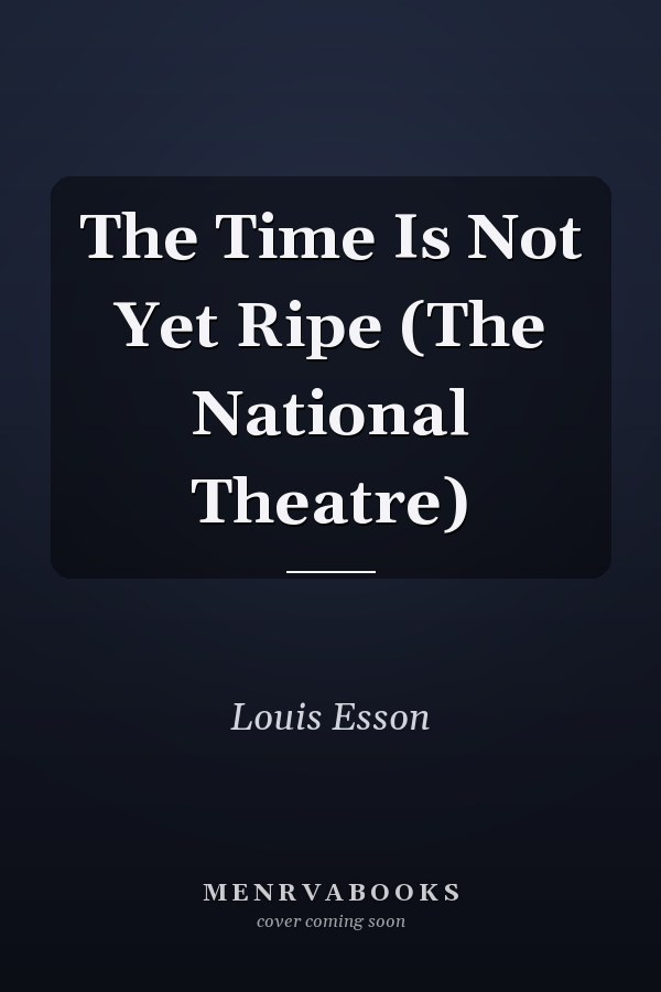 The Time Is Not Yet Ripe (The National Theatre)