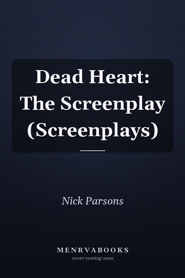 Dead Heart: The Screenplay (Screenplays)