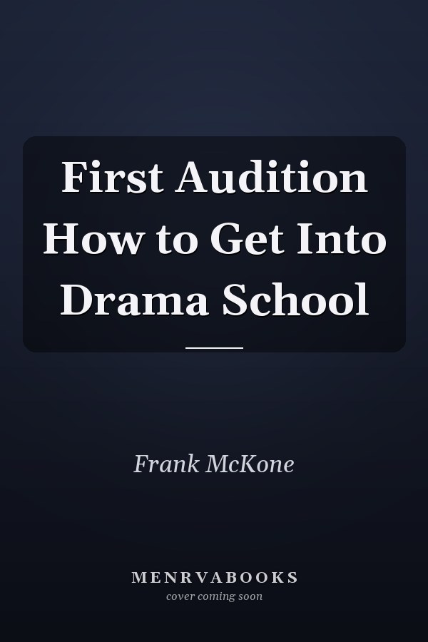 First Audition How to Get Into Drama School