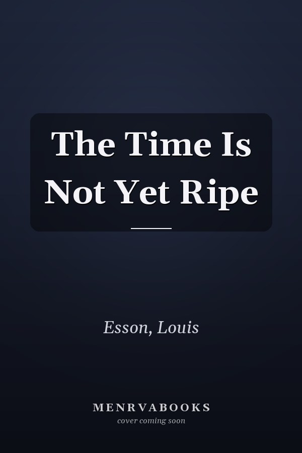 The Time Is Not Yet Ripe