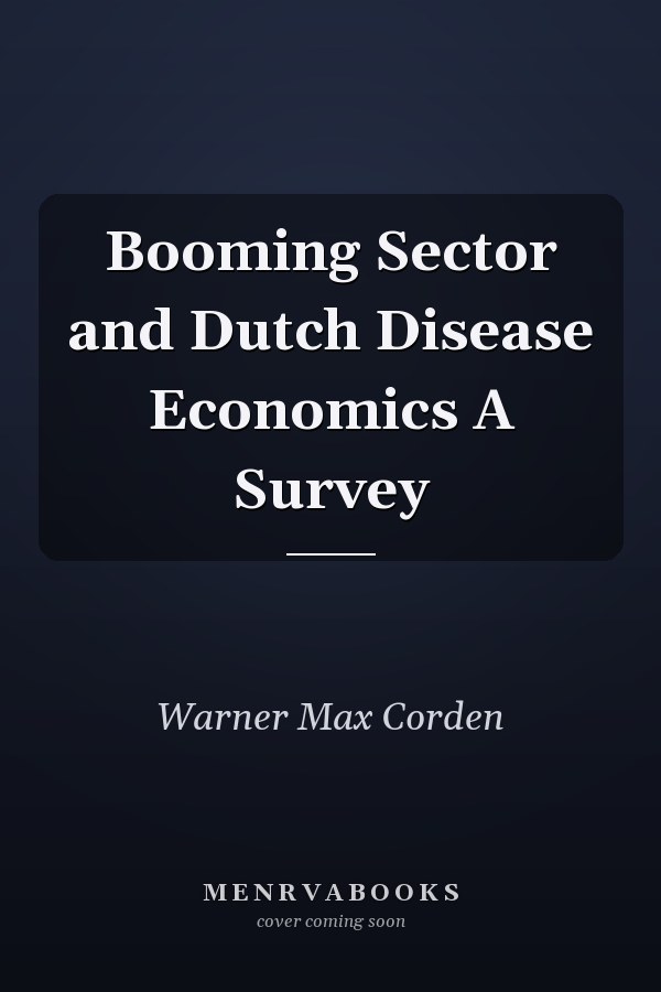 Booming Sector and Dutch Disease Economics A Survey