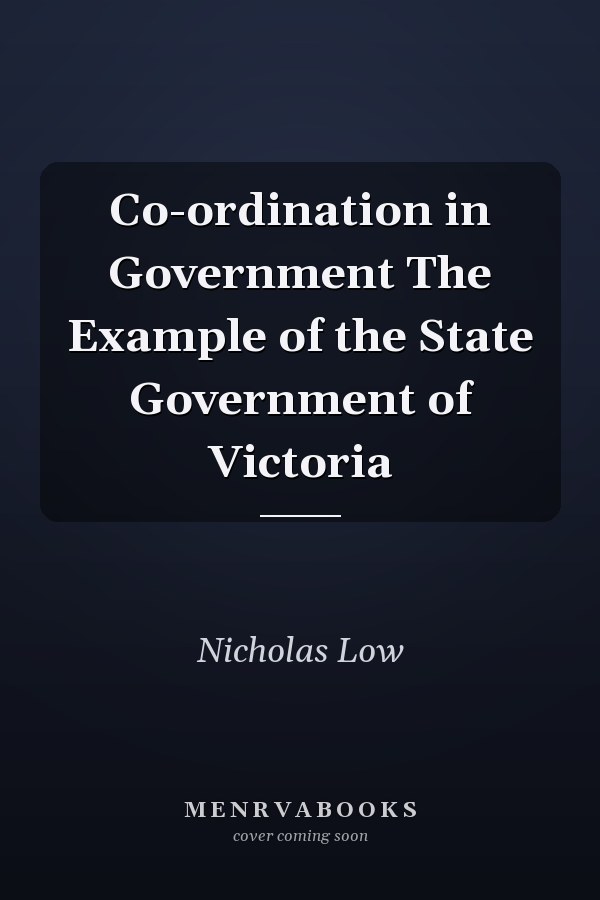 Co-ordination in Government The Example of the State Government of Victoria