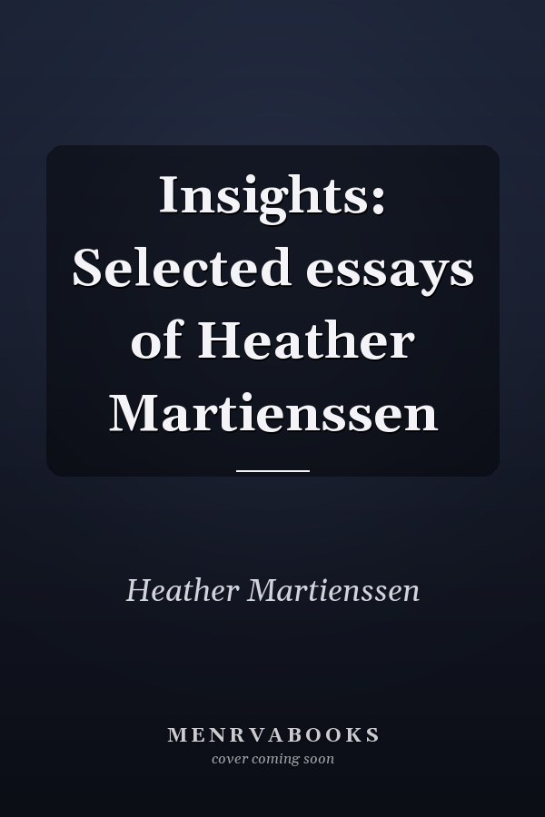 Insights: Selected essays of Heather Martienssen