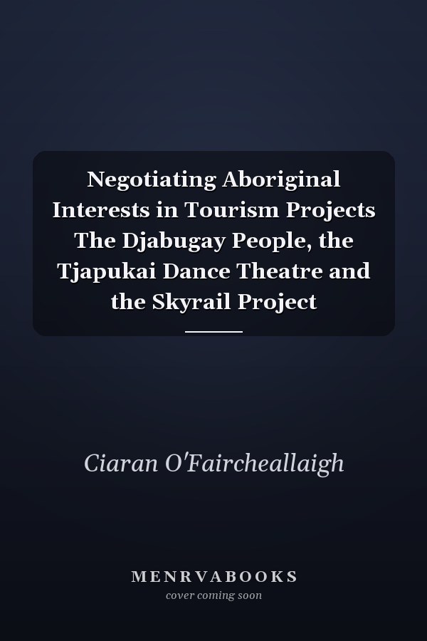 Negotiating Aboriginal Interests in Tourism Projects The Djabugay People, the Tjapukai Dance Theatre and the Skyrail Project