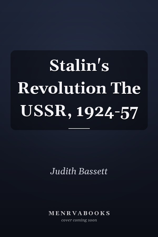 Stalin's Revolution The USSR, 1924-57
