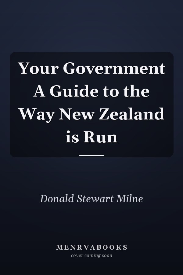 Your Government A Guide to the Way New Zealand is Run